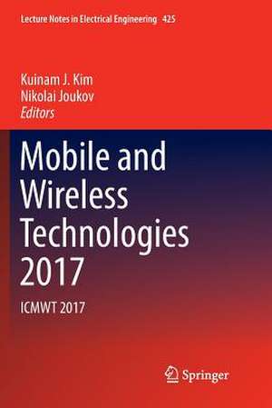 Mobile and Wireless Technologies 2017: ICMWT 2017 de Kuinam J. Kim