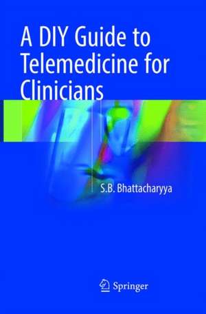 A DIY Guide to Telemedicine for Clinicians de S.B. Bhattacharyya