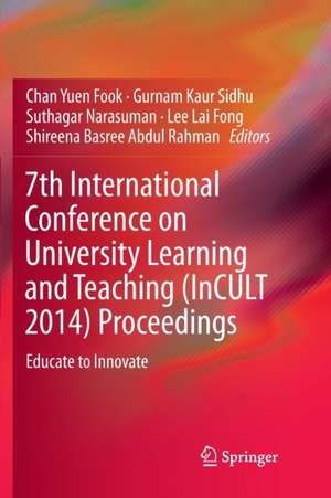 7th International Conference on University Learning and Teaching (InCULT 2014) Proceedings: Educate to Innovate de Chan Yuen Fook