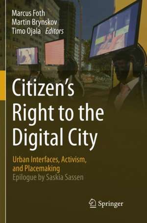 Citizen’s Right to the Digital City: Urban Interfaces, Activism, and Placemaking de Marcus Foth