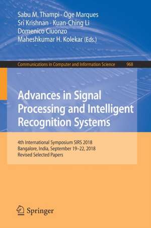 Advances in Signal Processing and Intelligent Recognition Systems: 4th International Symposium SIRS 2018, Bangalore, India, September 19–22, 2018, Revised Selected Papers de Sabu M. Thampi