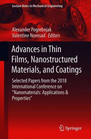 Advances in Thin Films, Nanostructured Materials, and Coatings: Selected Papers from the 2018 International Conference on “Nanomaterials: Applications & Properties” de Alexander D. Pogrebnjak