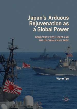 Japan’s Arduous Rejuvenation as a Global Power: Democratic Resilience and the US-China Challenge de Victor Teo