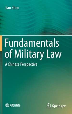 Fundamentals of Military Law: A Chinese Perspective de Jian Zhou