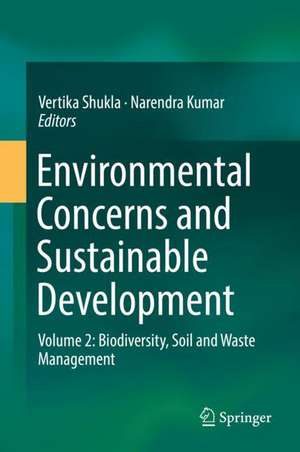 Environmental Concerns and Sustainable Development: Volume 2: Biodiversity, Soil and Waste Management de Vertika Shukla