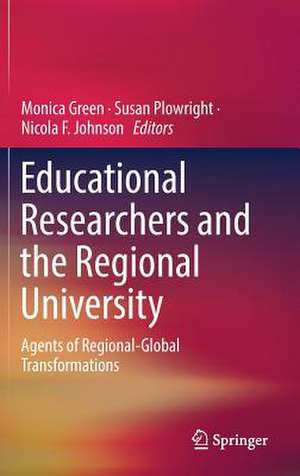 Educational Researchers and the Regional University: Agents of Regional-Global Transformations de Monica Green