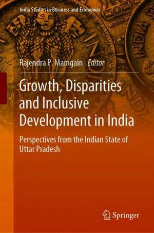 Growth, Disparities and Inclusive Development in India: Perspectives from the Indian State of Uttar Pradesh de Rajendra P. Mamgain