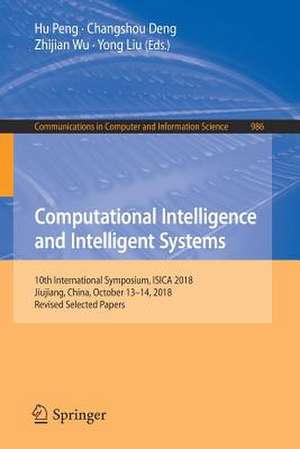 Computational Intelligence and Intelligent Systems: 10th International Symposium, ISICA 2018, Jiujiang, China, October 13–14, 2018, Revised Selected Papers de Hu Peng