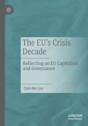 The EU’s Crisis Decade: Reflecting on EU Capitalism and Governance de Chih-Mei Luo