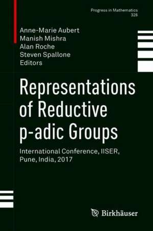 Representations of Reductive p-adic Groups: International Conference, IISER, Pune, India, 2017 de Anne-Marie Aubert