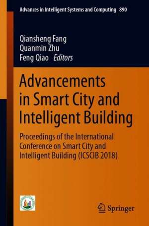 Advancements in Smart City and Intelligent Building: Proceedings of the International Conference on Smart City and Intelligent Building (ICSCIB 2018) de Qiansheng Fang