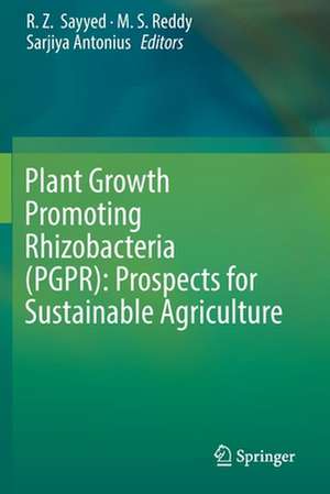 Plant Growth Promoting Rhizobacteria (PGPR): Prospects for Sustainable Agriculture de R. Z. Sayyed