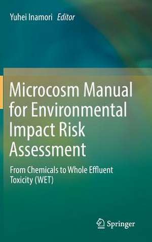 Microcosm Manual for Environmental Impact Risk Assessment: From Chemicals to Whole Effluent Toxicity (WET) de Yuhei Inamori