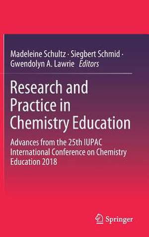 Research and Practice in Chemistry Education: Advances from the 25th IUPAC International Conference on Chemistry Education 2018 de Madeleine Schultz