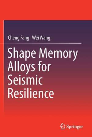 Shape Memory Alloys for Seismic Resilience de Cheng Fang