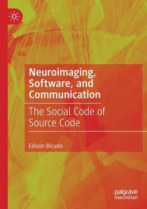 Neuroimaging, Software, and Communication: The Social Code of Source Code de Edison Bicudo