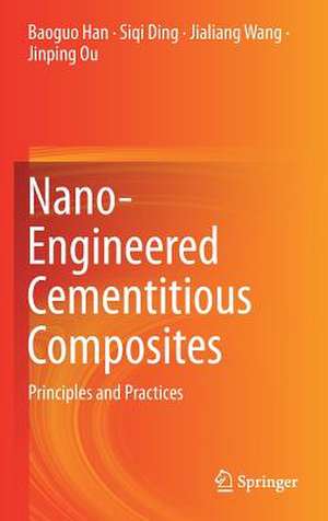 Nano-Engineered Cementitious Composites: Principles and Practices de Baoguo Han