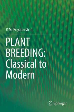 PLANT BREEDING: Classical to Modern de P. M. Priyadarshan