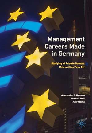 Management Careers Made in Germany: Studying at Private German Universities Pays Off de Alexander P. Hansen