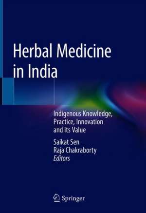 Herbal Medicine in India: Indigenous Knowledge, Practice, Innovation and its Value de Saikat Sen