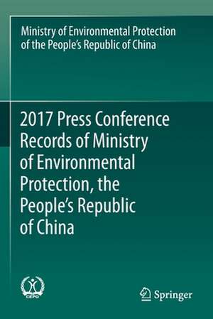 2017 Press Conference Records of Ministry of Environmental Protection, the People's Republic of China de Min. of Environmental Protection of RPC