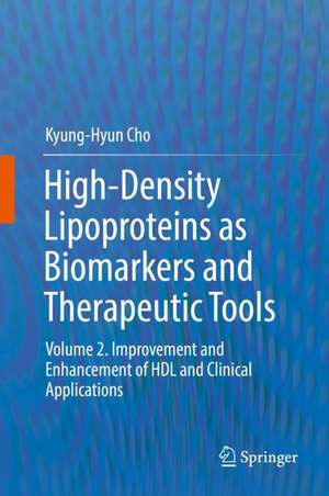 High-Density Lipoproteins as Biomarkers and Therapeutic Tools: Volume 2. Improvement and Enhancement of HDL and Clinical Applications de Kyung-Hyun Cho