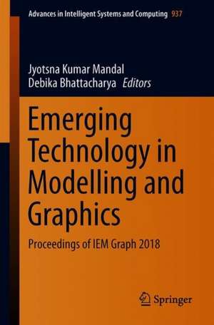 Emerging Technology in Modelling and Graphics: Proceedings of IEM Graph 2018 de Jyotsna Kumar Mandal