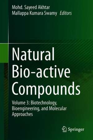 Natural Bio-active Compounds: Volume 3: Biotechnology, Bioengineering, and Molecular Approaches de Mohd Sayeed Akhtar