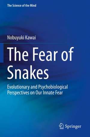 The Fear of Snakes: Evolutionary and Psychobiological Perspectives on Our Innate Fear de Nobuyuki Kawai