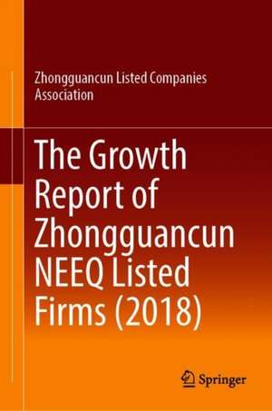 The Growth Report of Zhongguancun NEEQ Listed Firms (2018) de Zhongguancun Listed Companies Association