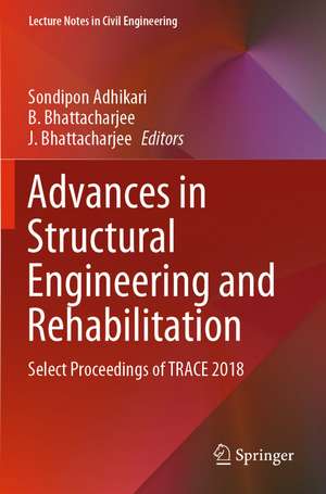 Advances in Structural Engineering and Rehabilitation: Select Proceedings of TRACE 2018 de Sondipon Adhikari