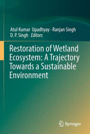 Restoration of Wetland Ecosystem: A Trajectory Towards a Sustainable Environment de Atul Kumar Upadhyay