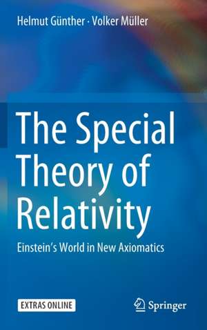 The Special Theory of Relativity: Einstein’s World in New Axiomatics de Helmut Günther