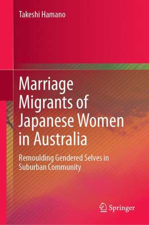 Marriage Migrants of Japanese Women in Australia: Remoulding Gendered Selves in Suburban Community de Takeshi Hamano