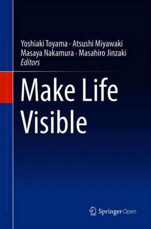 Make Life Visible de Yoshiaki Toyama