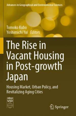 The Rise in Vacant Housing in Post-growth Japan: Housing Market, Urban Policy, and Revitalizing Aging Cities de Tomoko Kubo