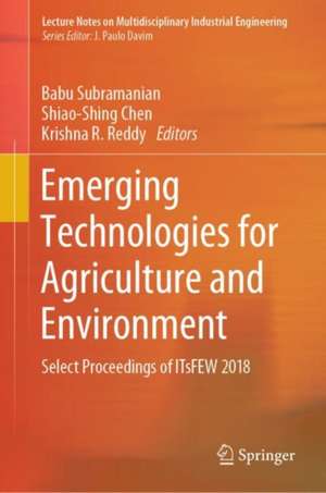 Emerging Technologies for Agriculture and Environment: Select Proceedings of ITsFEW 2018 de Babu Subramanian