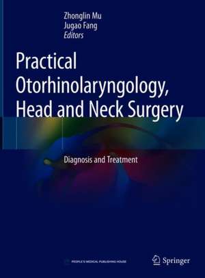 Practical Otorhinolaryngology - Head and Neck Surgery: Diagnosis and Treatment de Zhonglin Mu