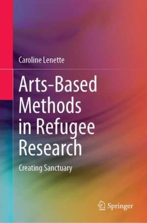 Arts-Based Methods in Refugee Research: Creating Sanctuary de Caroline Lenette