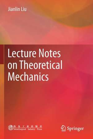 Lecture Notes on Theoretical Mechanics de Jianlin Liu