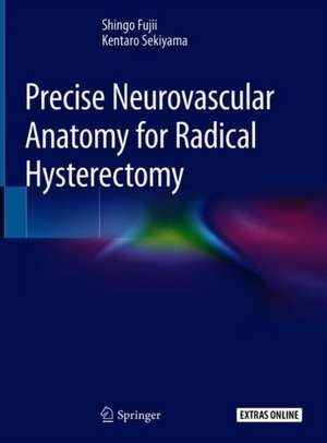 Precise Neurovascular Anatomy for Radical Hysterectomy de Shingo Fujii