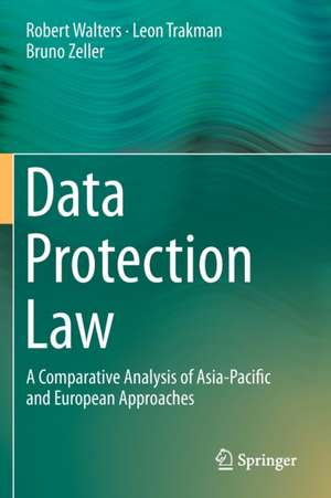 Data Protection Law: A Comparative Analysis of Asia-Pacific and European Approaches de Robert Walters