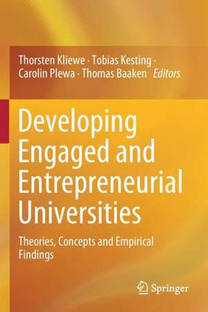 Developing Engaged and Entrepreneurial Universities: Theories, Concepts and Empirical Findings de Thorsten Kliewe