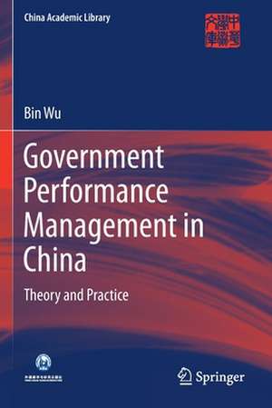 Government Performance Management in China: Theory and Practice de Bin Wu