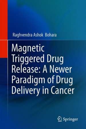 Magnetic Triggered Drug Release: A Newer Paradigm of Drug Delivery in Cancer de Raghvendra Ashok Bohara