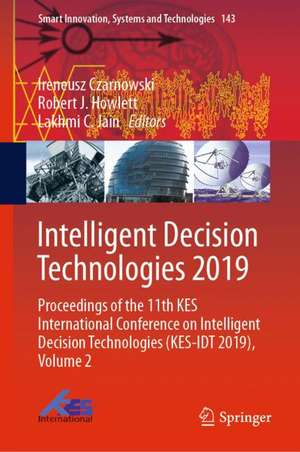 Intelligent Decision Technologies 2019: Proceedings of the 11th KES International Conference on Intelligent Decision Technologies (KES-IDT 2019), Volume 2 de Ireneusz Czarnowski