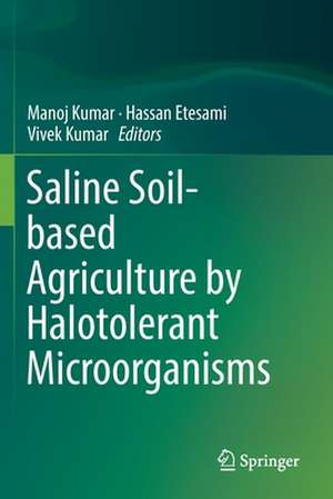 Saline Soil-based Agriculture by Halotolerant Microorganisms de Manoj Kumar