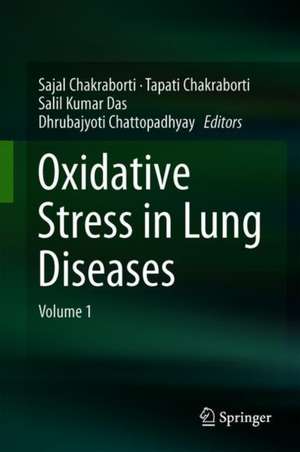 Oxidative Stress in Lung Diseases: Volume 1 de Sajal Chakraborti