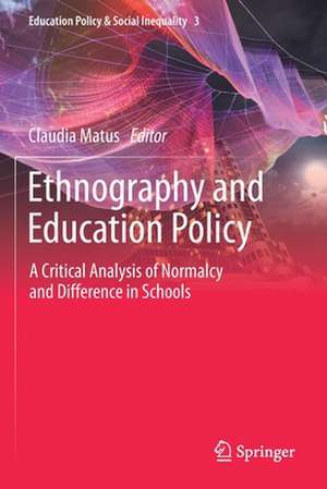 Ethnography and Education Policy: A Critical Analysis of Normalcy and Difference in Schools de Claudia Matus