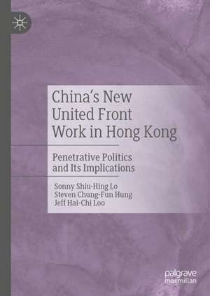 China's New United Front Work in Hong Kong: Penetrative Politics and Its Implications de Sonny Shiu-Hing Lo